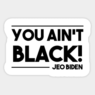 You aint black Sticker